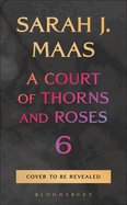 Court of Thorns and Roses 6 - Pre-Order